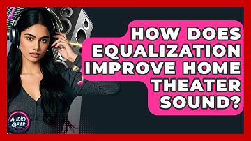 How Does Equalization Improve Home Theater Sound? - Audio Gear Insider