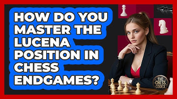 How Do You Master The Lucena Position In Chess Endgames? - The Chess Codex