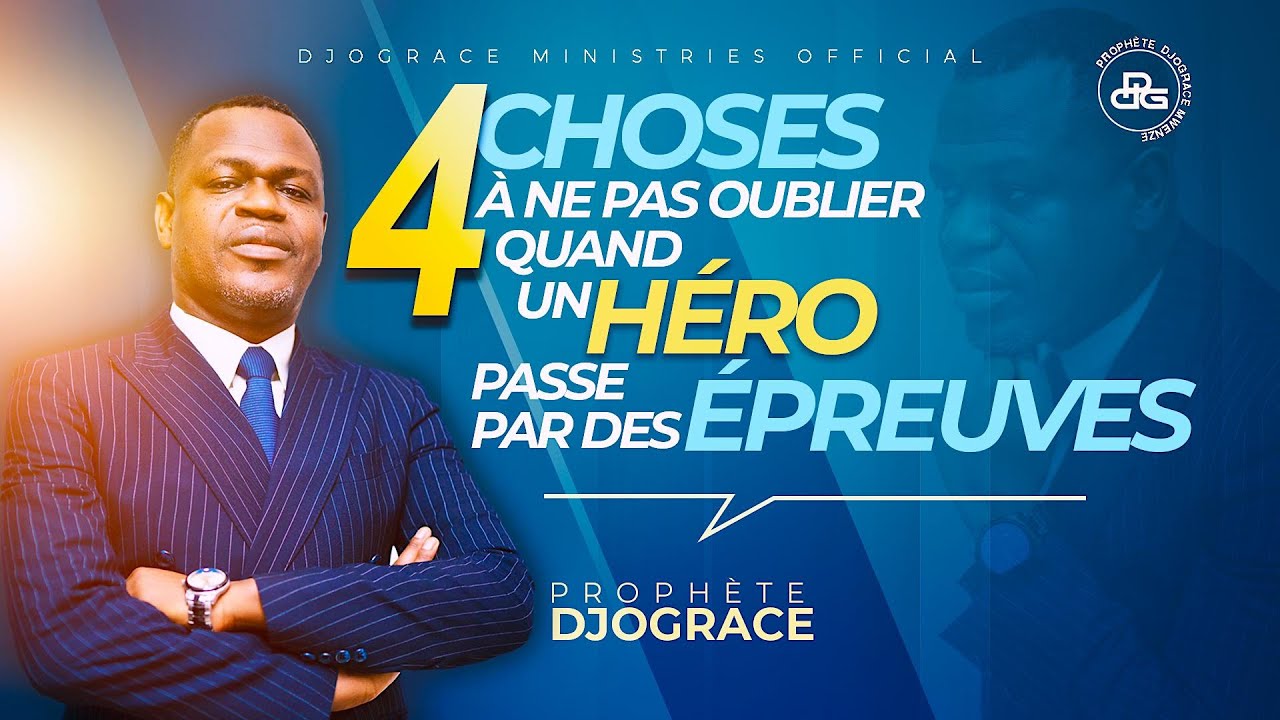 4 CHOSES À NE PAS OUBLIER QUAND UN HÉRO PASSE PAR DES ÉPREUVES   - Prophète Djogrâce MWENZE