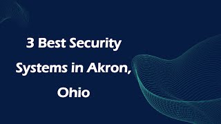 3 Best Security Systems in Akron, Ohio | Security Installation