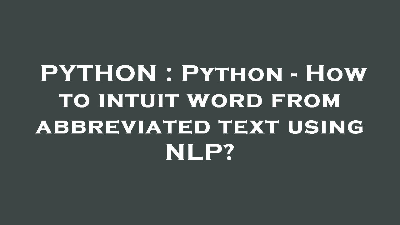 PYTHON : Python - How to intuit word from abbreviated text using NLP ...