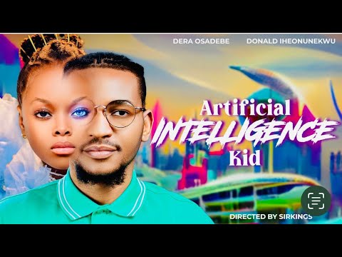 Artificial Intelligence Kid. | Dera Osadebe | Donald Iheonunekwu |  Exclusive Nollywood 2023.  #ai