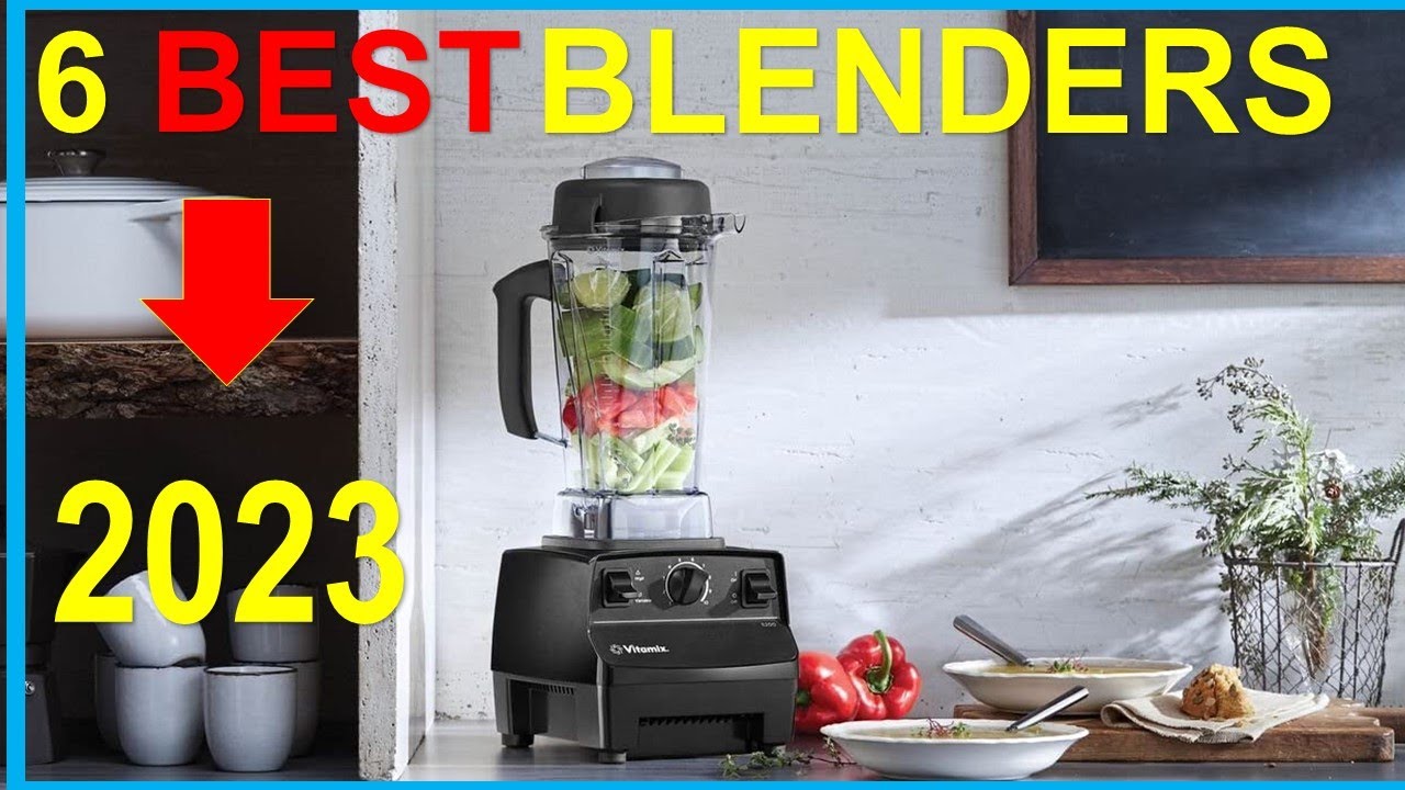 The 6 Best Blenders to Buy in 2023 - Top Blenders Reviews