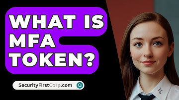 What Is MFA Token? - SecurityFirstCorp.com