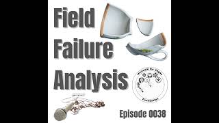 Episode 0038: Field Failure Analysis