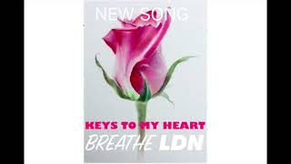 Breathe LDN - Keys To My Heart (DEMO)