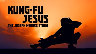 Kung-Fu Jesus: The Joseph Merheb Story