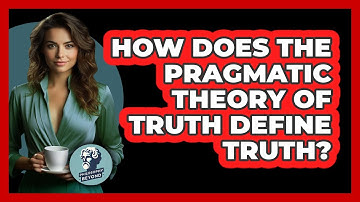 How Does The **Pragmatic Theory Of Truth** Define Truth? - Philosophy Beyond