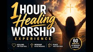 🙏1 Hour Healing Worship Experience | Worship While You Pray | 1 Hour Soaking Session🔥