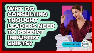 Why Do Consulting Thought Leaders Need To Predict Industry Shifts? - Consulting Career Hub