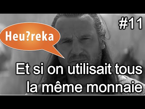 Et si on utilisait tous la même monnaie ? - Heu?reka #11