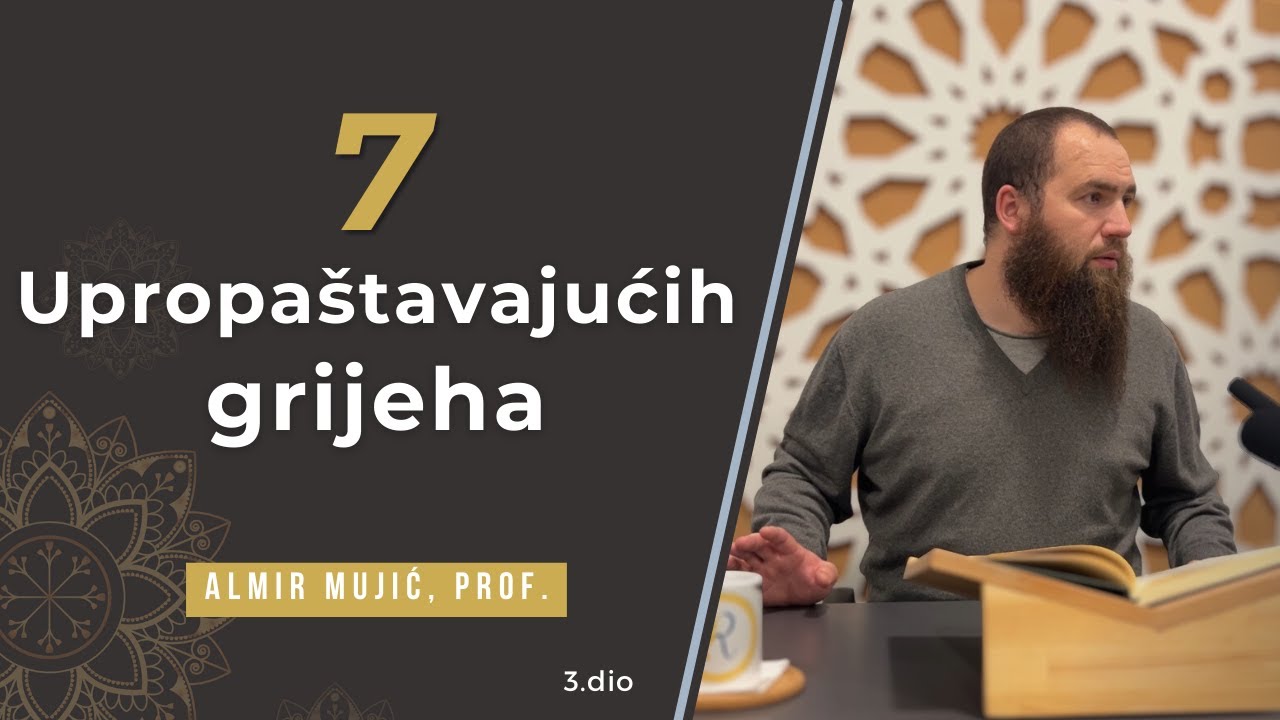 Sedam upropaštavajućih grijeha! 3.dio.  -Almir Mujić, prof.