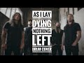 As I Lay Dying — Nothing Left 「MrGone drum cover」