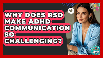 Why Does RSD Make ADHD Communication So Challenging? - Managing Your ADHD