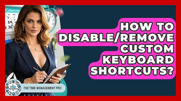 How To Disable/Remove Custom Keyboard Shortcuts? - The Time Management Pro