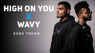 High On You X Wavy - Sush Yohan Mashup | High On You X Wavy (Sush Yohan) Mashup #DhunHub