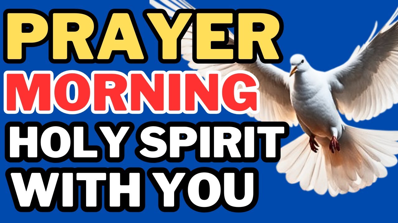 MORNING PRAYER HOLY SPIRIT WITH YOU. - YouTube