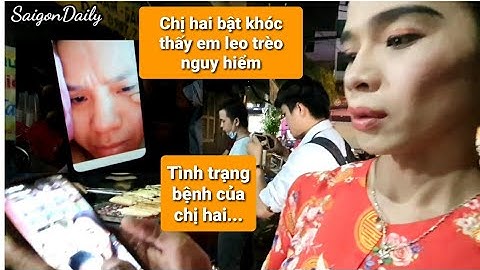 Tây Thy thông báo tình trạng bệnh của chị Hai, chị khóc khi xem clip em gái leo chống dột