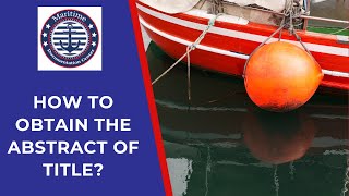 Full Maritime Documentation l How to obtain the Abstract of Title on our Site Update