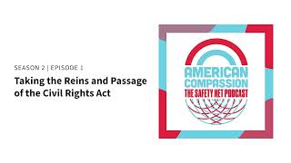 Taking the Reins and Passing the Civil Rights Act | Season 2, Ep 1 | American Compassion Podcast