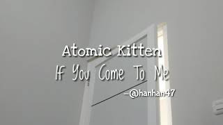 Atomic Kitten - If You Come To Me [Lyrics]