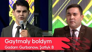 Gadam Gurbanow, Shatlyk Berdiyew - Gaytmaly boldym | 2022