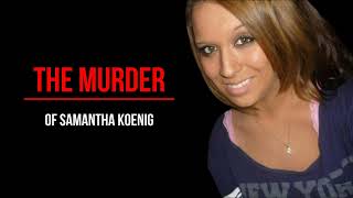 The Murder of Samantha Koenig Profile