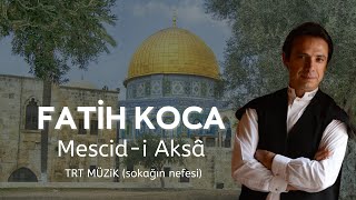 Fatih Koca - Mescid-i Aksa (TRT Müzik - sokağın nefesi)
