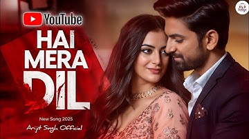 Hai Mera Dil | Arijit Singh | Official Music Video | Soulful Love Song | New Song | Trending 2025