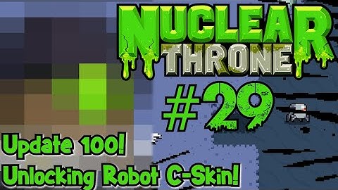 Update 100 & Unlocking Robot C Skin! Nuclear Throne Episode #29