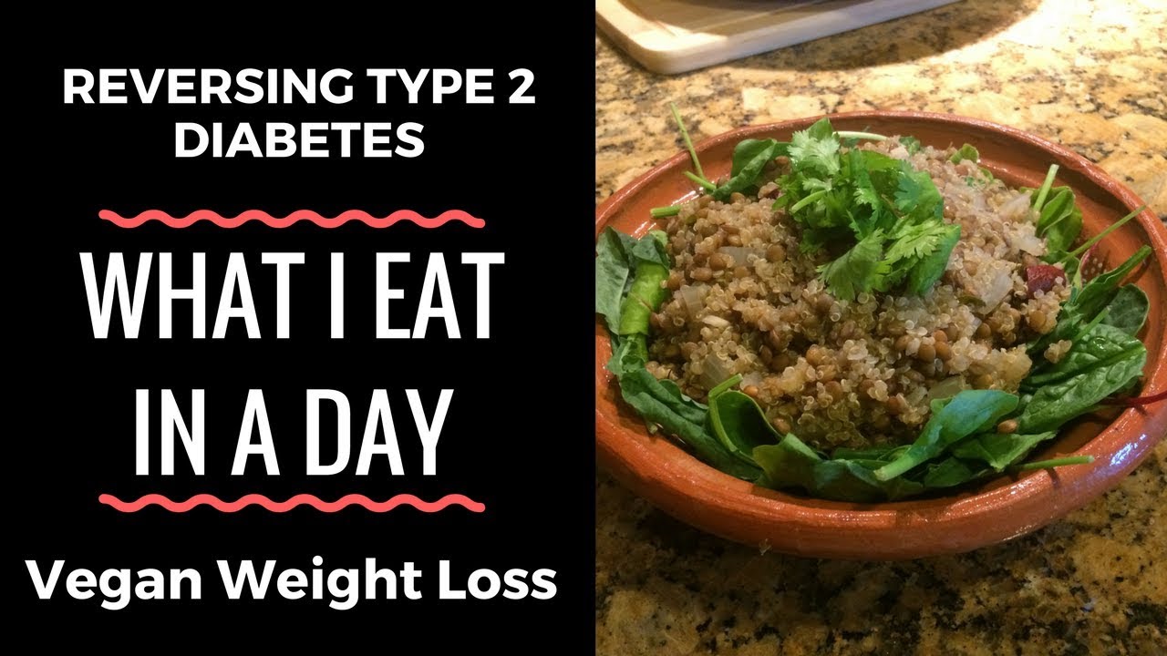 Reversing Type 2 Diabetes Weight Loss What I Eat In A Day Plant 