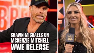 Shawn Michaels On Why Wwe Released Mckenzie Mitchell
