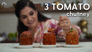 3 Tomato Chutneys to Elevate your Meals I 3 टमाटर चटनी I Pankaj Bhadouria