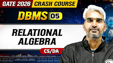 DBMS 05 : Relational Algebra | CS | DA | GATE 2026 Crash Course
