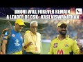 MS Dhoni will forever remain a leader at Chennai Super Kings : Kasi Viswanathan | IPL 2022