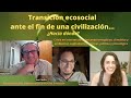Transición Eco Social ante el fin de una Civilización: Antonio Turiel Ana Huertas y Sergi Caballero
