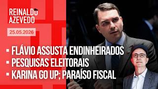 Reinaldo Azevedo – 25/05/25: Flávio assusta endinheirados; pesquisas; Karina-GO UP; paraíso fiscal