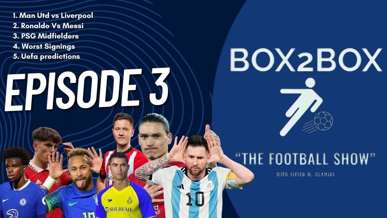 Box2box BOX2BOX Episode 3| Man Utd vs Liverpool, Ronaldo Vs Messi, Worst ...