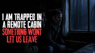 I Am Trapped In A Remote Cabin. Something Wont Let Us Leave @horrorontherocks