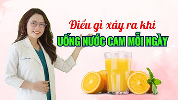 Điều gì sẽ xảy ra nếu bạn uống nước cam mỗi ngày - Bác sĩ Nguyên