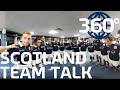 Scotland team talk in 360