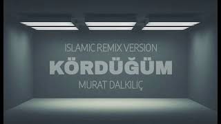 Murat Dalkılıç - Kördüğüm (Islamic Remix Version)