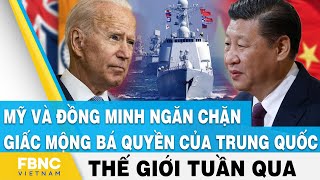 Tin thế giới nổi bật trong tuần | Mỹ và đồng minh ngăn chặn giấc mộng bá quyền của Trung Quốc | FBNC