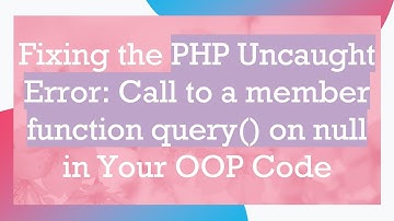 Fixing the PHP Uncaught Error: Call to a member function query() on null in Your OOP Code