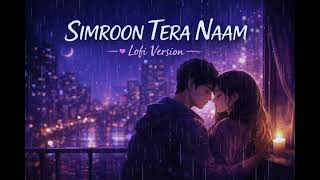 Simroon Tera Naam (Lofi Flip) 💞 | Slowed + Reverb | Night Vibes