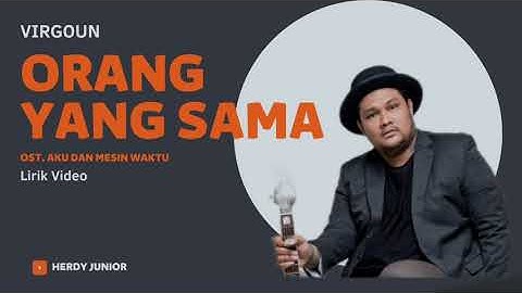 VIRGOUN - ORANG YANG SAMA (OST. Aku dan Mesin Waktu) || Lirik Video