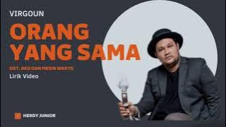 VIRGOUN - ORANG YANG SAMA (OST. Aku dan Mesin Waktu) || Lirik Video