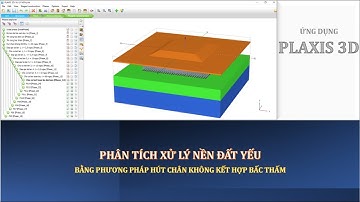 [PLAXIS 3D] - Phân tích Xử lý Nền đất yếu bằng PP Hút chân không kết hợp Bấc thấm | @NGUYENQUOCTOI