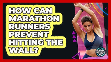 How Can Marathon Runners Prevent Hitting The Wall? - Running Beyond Limits