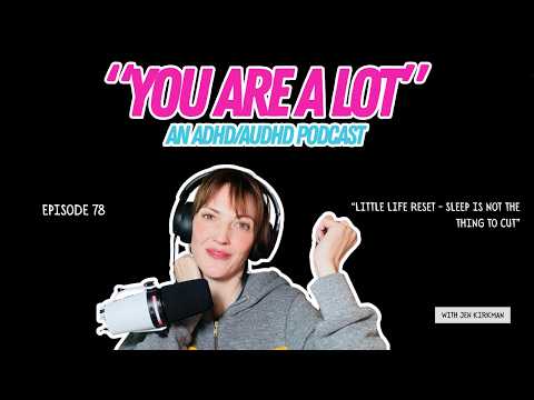 Episode 78: Sleep Is Not the Thing to Cut! You Are A Lot" An ADHD/AuDHD Podcast with Jen Kirkman